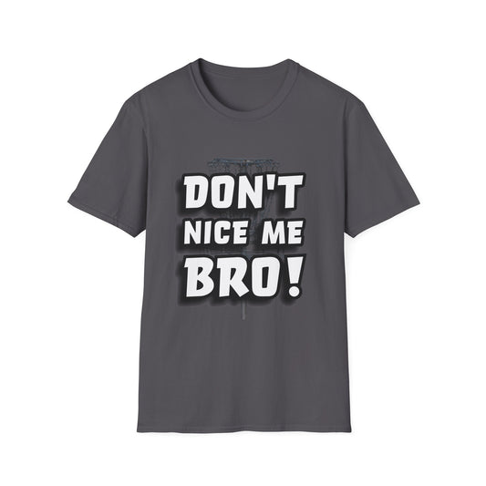 Don't Nice Me Bro! Disc Golf Apparel Softstyle T-Shirt by Celestial